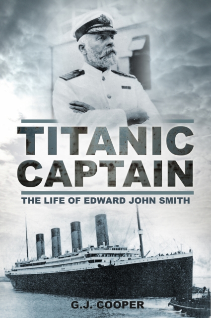 Titanic Captain: The Life of Edward John Smith - G. Cooper