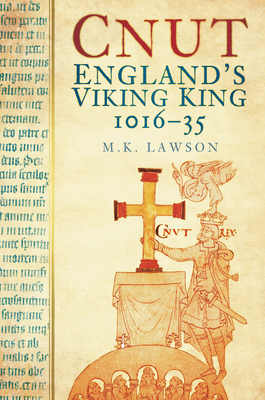 Cnut: England's Viking King 1016-35 - M. K. Lawson