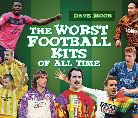 The Worst Football Kits of All Time - David Moor