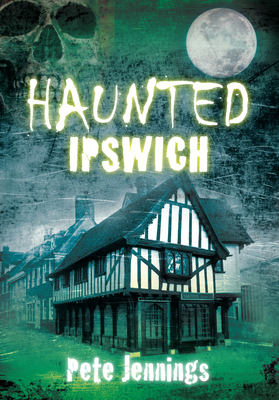 Haunted Ipswich - Pete Jennings