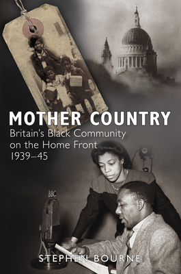 Mother Country: Britain's Black Community on the Home Front, 1939-45 - Stephen Bourne