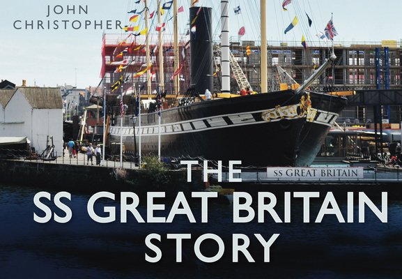 The SS Great Britain Story - John Christopher