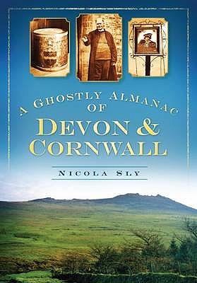 A Ghostly Almanac Devon & Cornwall - Nicola Sly