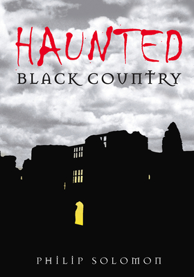 Haunted Black Country - Philip Solomon