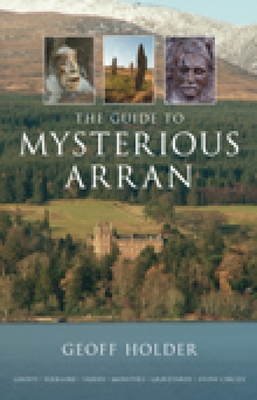 The Guide to Mysterious Arran - Geoff Holder