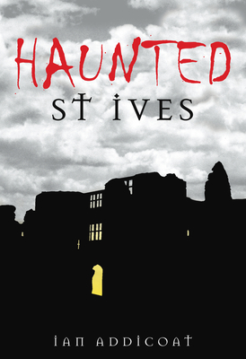 Haunted St Ives - Ian Michael Addicoat