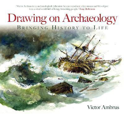 Drawing on Archaeology: Bringing History to Life - Victor Ambrus