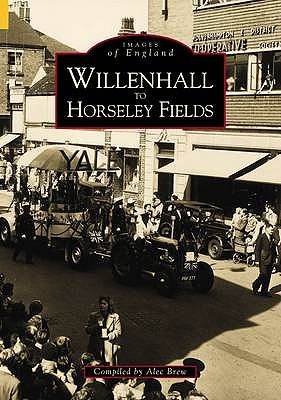 Willenhall to Horseley Fields: Images of England - Alec Brew