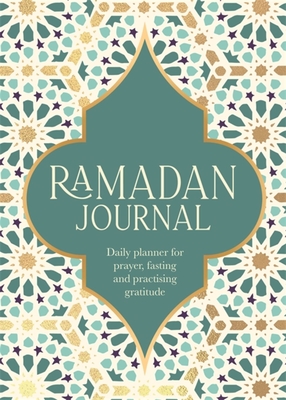Ramadan Journal: Daily Planner for Prayer, Fasting and Practising Gratitude - Ramadan Journal Team