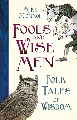Fools and Wise Men: Folk Tales of Wisdom - Mike O'connor