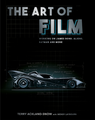 The Art of Film: Working on James Bond, Aliens, Batman and More - Terry Ackland-snow