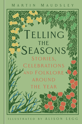 Telling the Seasons: Stories, Celebrations and Folklore Around the Year - Martin Maudsley