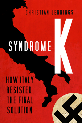 Syndrome K: How Italy Resisted the Final Solution - Christian Jennings