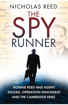 Coperta cărții 'The Spy Runner: Ronnie Reed and Agent Zigzag, Operation Mincemeat and the Cambridge Spies - Nicholas Reed'