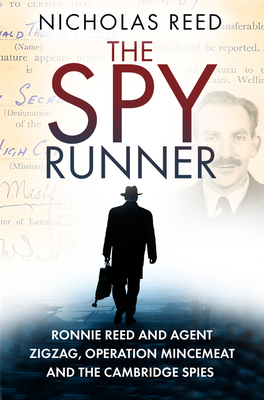 The Spy Runner: Ronnie Reed and Agent Zigzag, Operation Mincemeat and the Cambridge Spies - Nicholas Reed