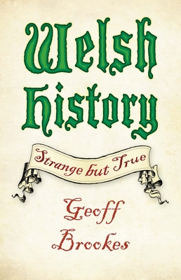 Welsh History: Strange But True - Geoff Brookes