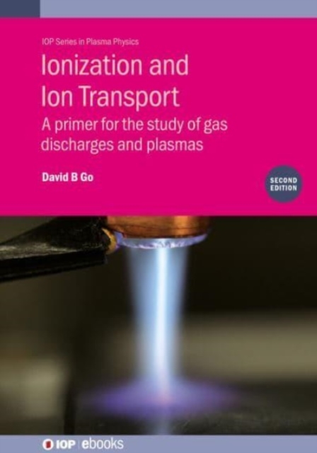 Ionization and Ion Transport: A Primer for the Study of Gas Discharges and Plasmas - David B. Go