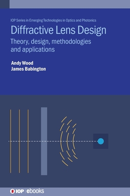 Diffractive Lens Design: Theory, Design, Methodologies and Applications - Andrew Dr Wood