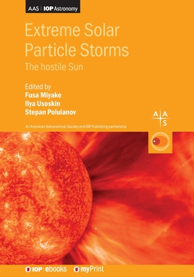 Extreme Solar Particle Storms: The hostile Sun - Fusa Miyake