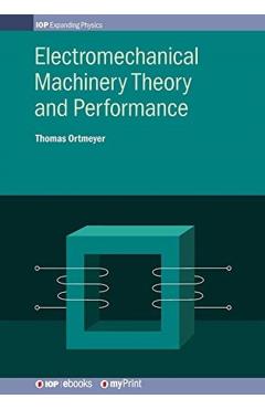 Electromechanical Machinery Theory and Performance - Thomas Howard Ortmeyer