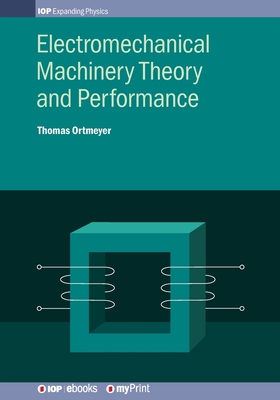 Electromechanical Machinery Theory and Performance - Thomas Howard Ortmeyer