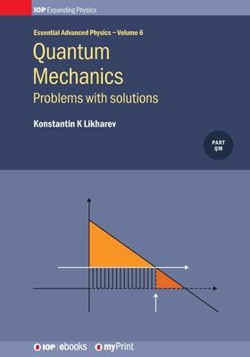 Quantum Mechanics: Problems with solutions: Problems with solutions - Konstantin K. Likharev