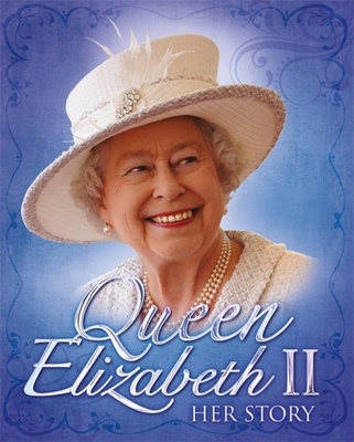 Queen Elizabeth II: Her Story - John Malam