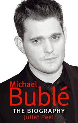 Michael Bublé: The Biography - Juliet Peel
