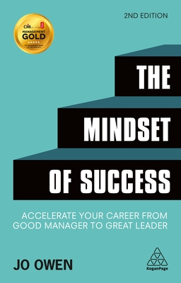 The Mindset of Success: Accelerate Your Career from Good Manager to Great Leader - Jo Owen