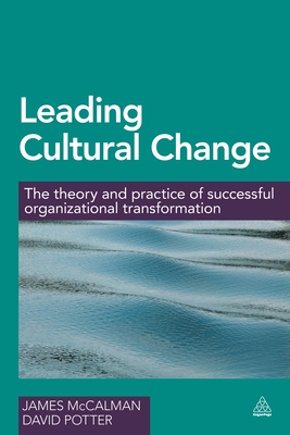 Leading Cultural Change: The Theory and Practice of Successful Organizational Transformation - James Mccalman