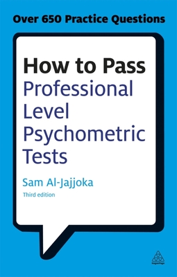 How to Pass Professional Level Psychometric Tests: Challenging Practice Questions for Graduate and Professional Recruitment - Sam Al-jajjoka