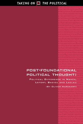 Coperta cărții 'Post-Foundational Political Thought: Political Difference in Nancy, Lefort, Badiou and Laclau - Oliver Marchart'