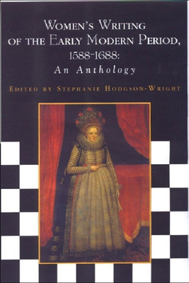 Women's Writing of the Early Modern Period 1588-1688: An Anthology - Stephanie Hodgson-wright