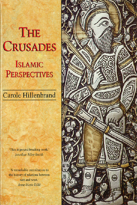 The Crusades: Islamic Perspectives - Carole Hillenbrand
