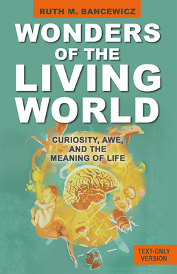 Wonders of the Living World (Text Only Version): Curiosity, Awe, and the Meaning of Life - Ruth Bancewicz