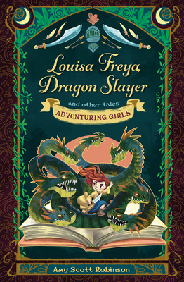 Louisa Freya, Dragon Slayer: And Other Tales - Amy Scott Robinson