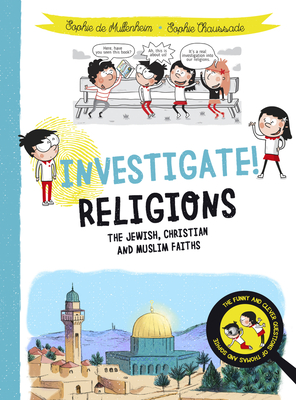 Investigate! Religions: The Jewish, Christian and Muslim Faiths - Sophie De Mullenheim