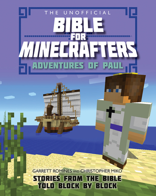 The Unofficial Bible for Minecrafters: Adventures of Paul: Stories from the Bible Told Block by Block - Garrett Romines