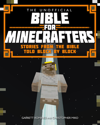 The Unofficial Bible for Minecrafters - Garrett Romines
