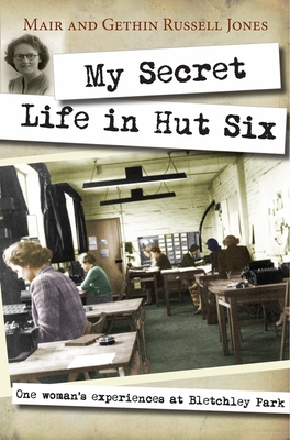 My Secret Life in Hut Six: One Woman's Experiences at Bletchley Park - Gethin Russell-jones