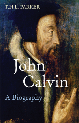 John Calvin: A Biography - T. H. L. Parker
