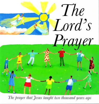 The Lord's Prayer: The Prayer Jesus Taught 2000 Years Ago - Lois Rock