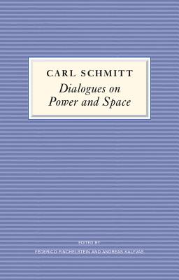 Dialogues on Power and Space - Carl Schmitt