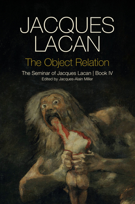 The Object Relation: The Seminar of Jacques Lacan, Book IV - Jacques Lacan