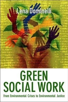 Green Social Work: From Environmental Crises to Environmental Justice - Lena Dominelli