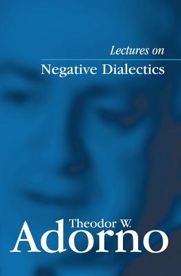 Lectures on Negative Dialectics: Fragments of a Lecture Course 1965/1966 - Theodor W. Adorno