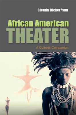African American Theater: A Cultural Companion - Glenda Dicker/sun