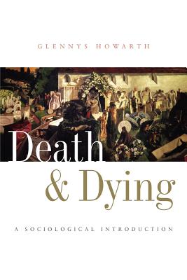 Death and Dying: A Sociological Introduction - Glennys Howarth