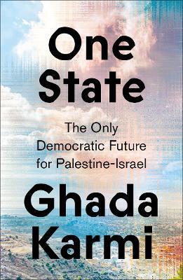 One State: The Only Democratic Future for Palestine-Israel - Ghada Karmi
