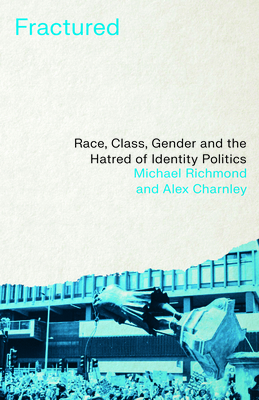 Fractured: Race, Class, Gender and the Hatred of Identity Politics - Richmond Michael